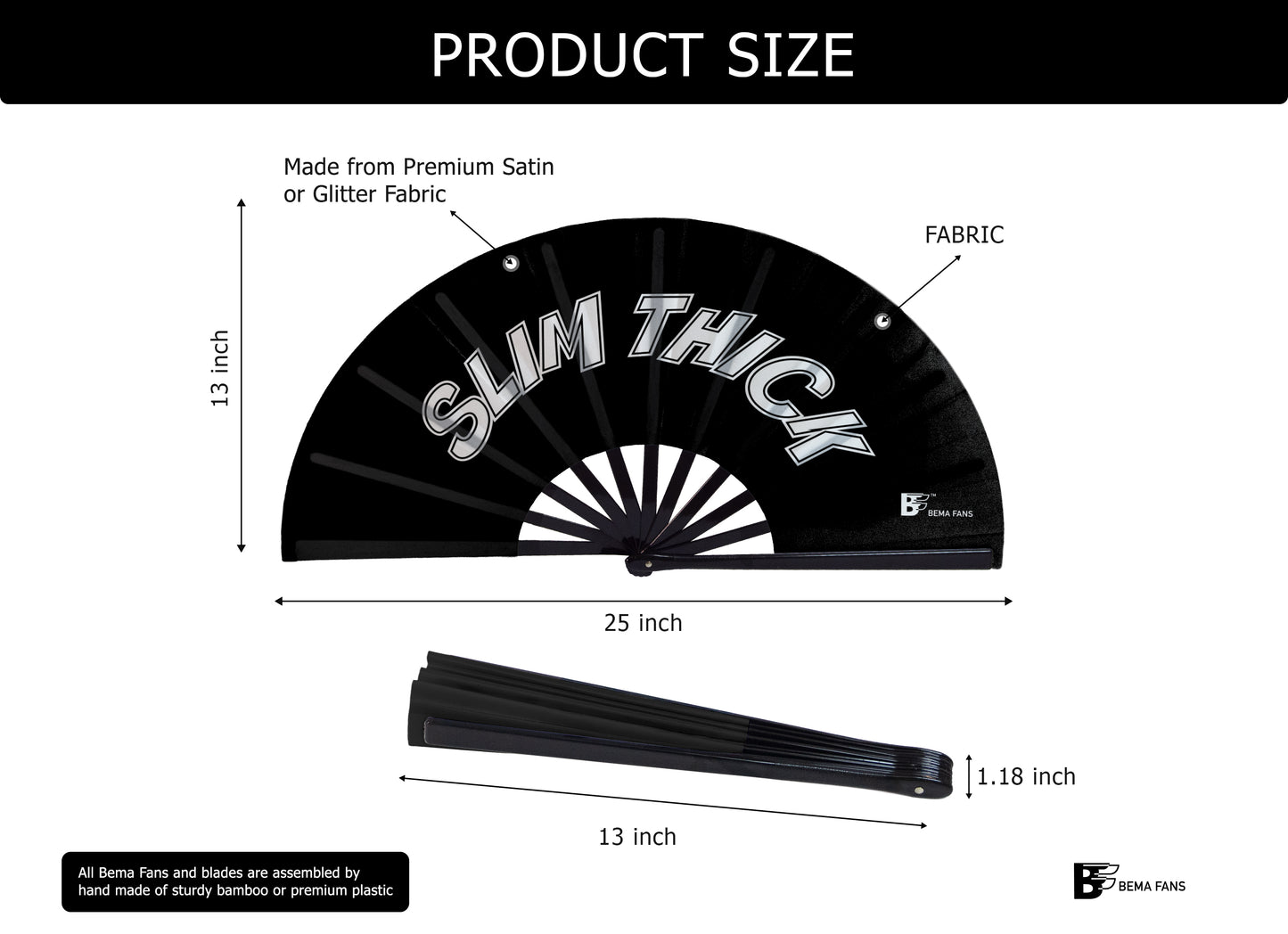 Slim Thick - Black Satin Bema Fan